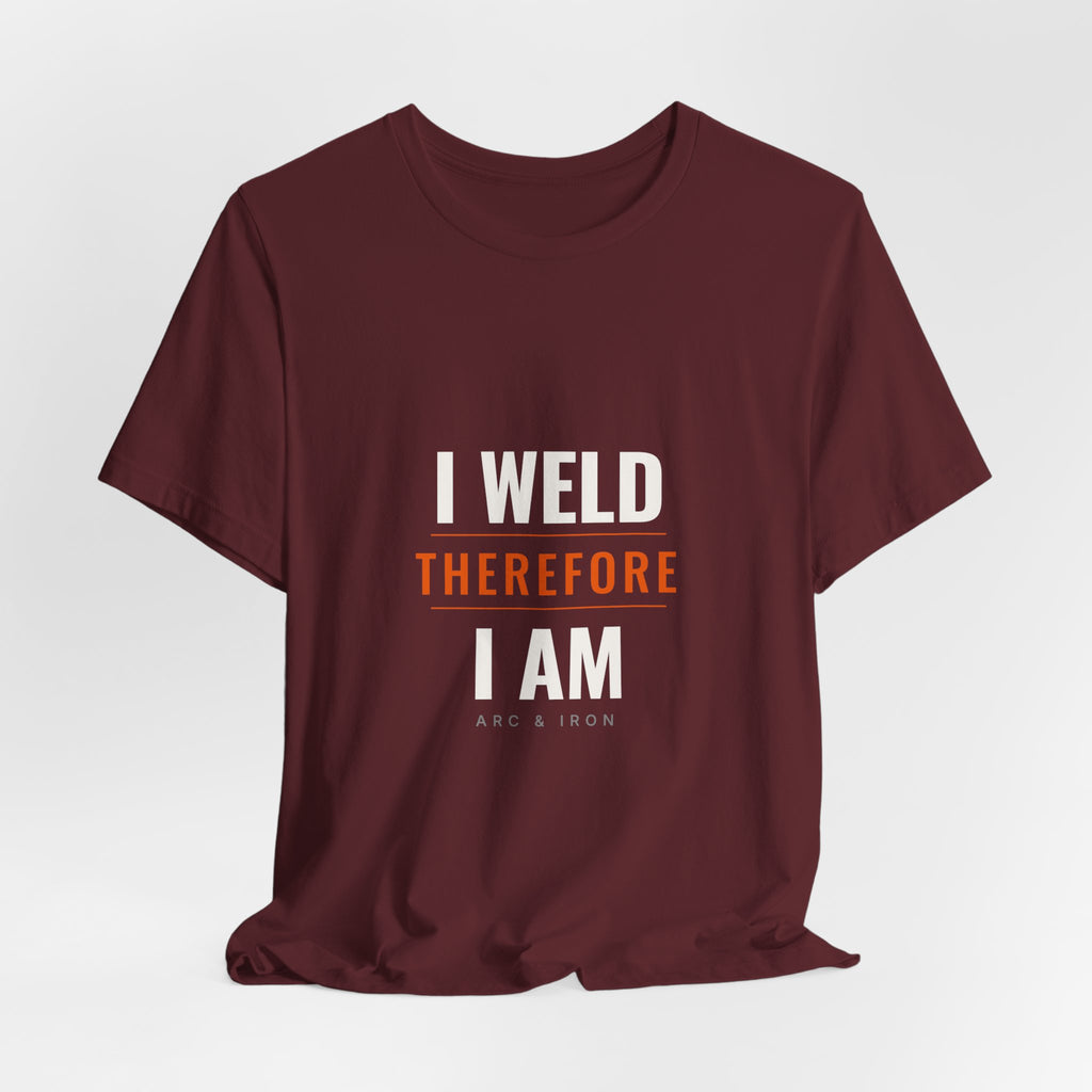 I Weld Therefore I Am — Unisex Tee