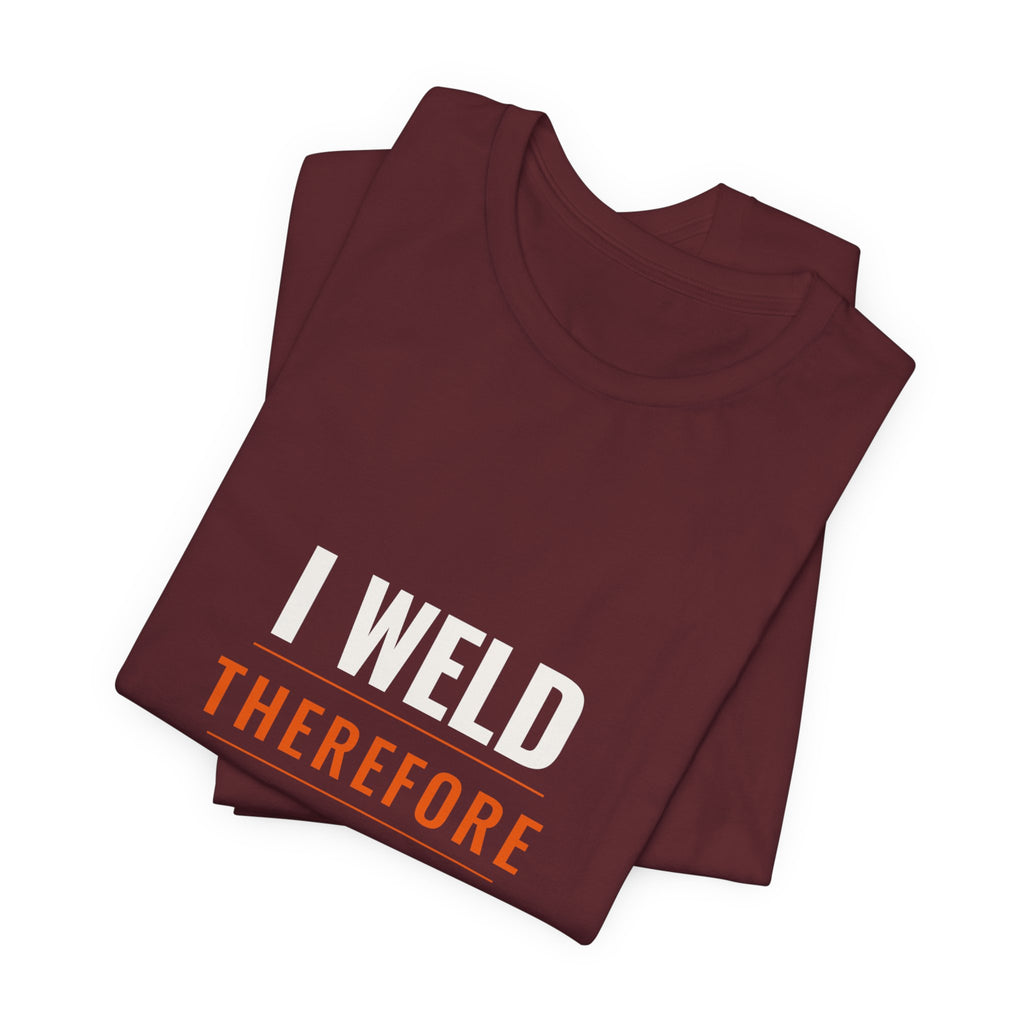 I Weld Therefore I Am — Unisex Tee