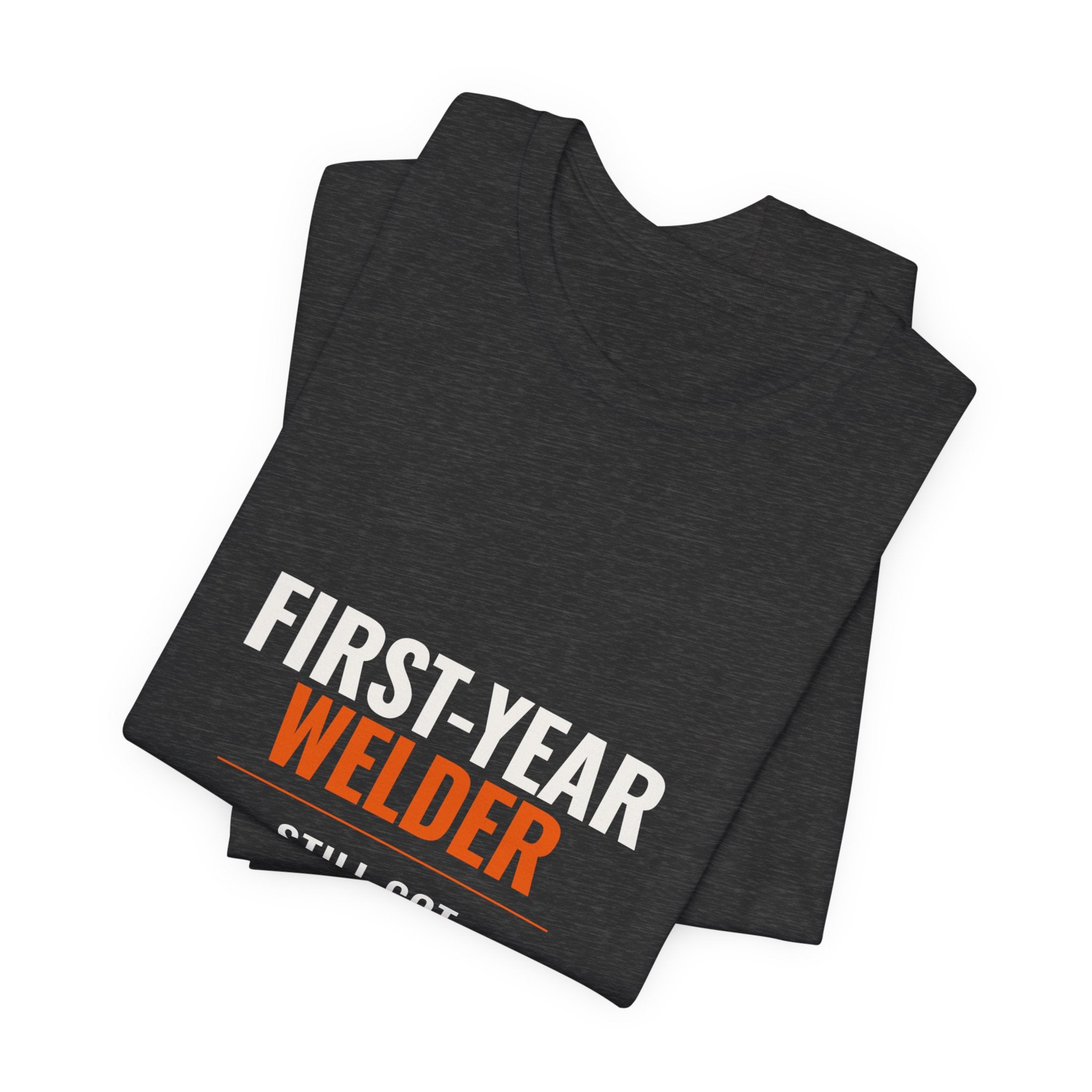 First-Year Welder — Still Got All My Fingers Tee