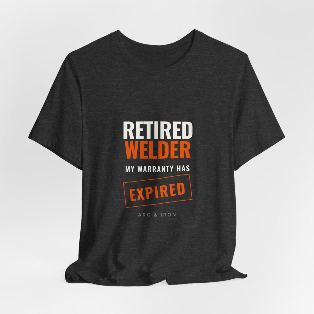 Retired Welder — My Warranty Has Expired Tee