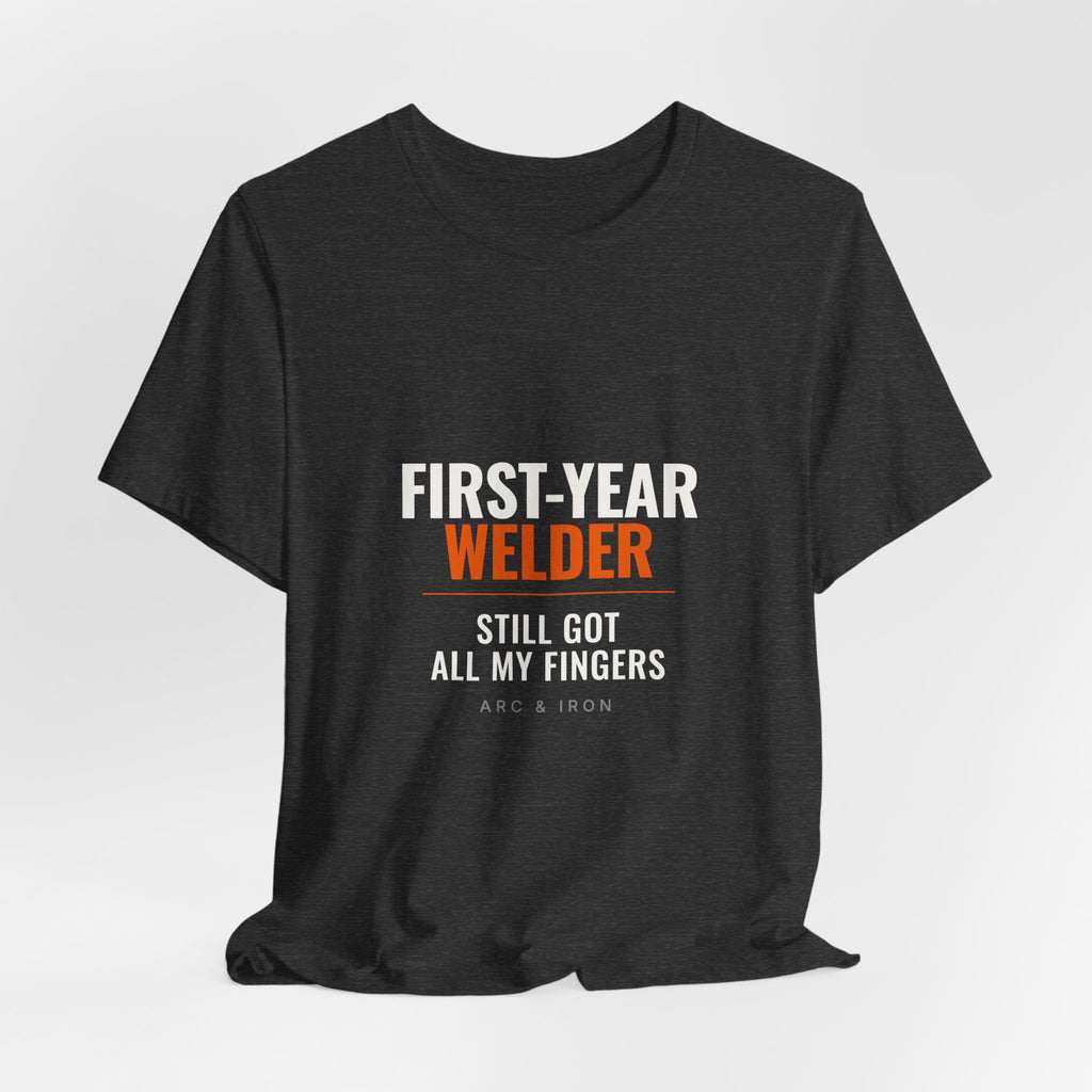 First-Year Welder — Still Got All My Fingers Tee