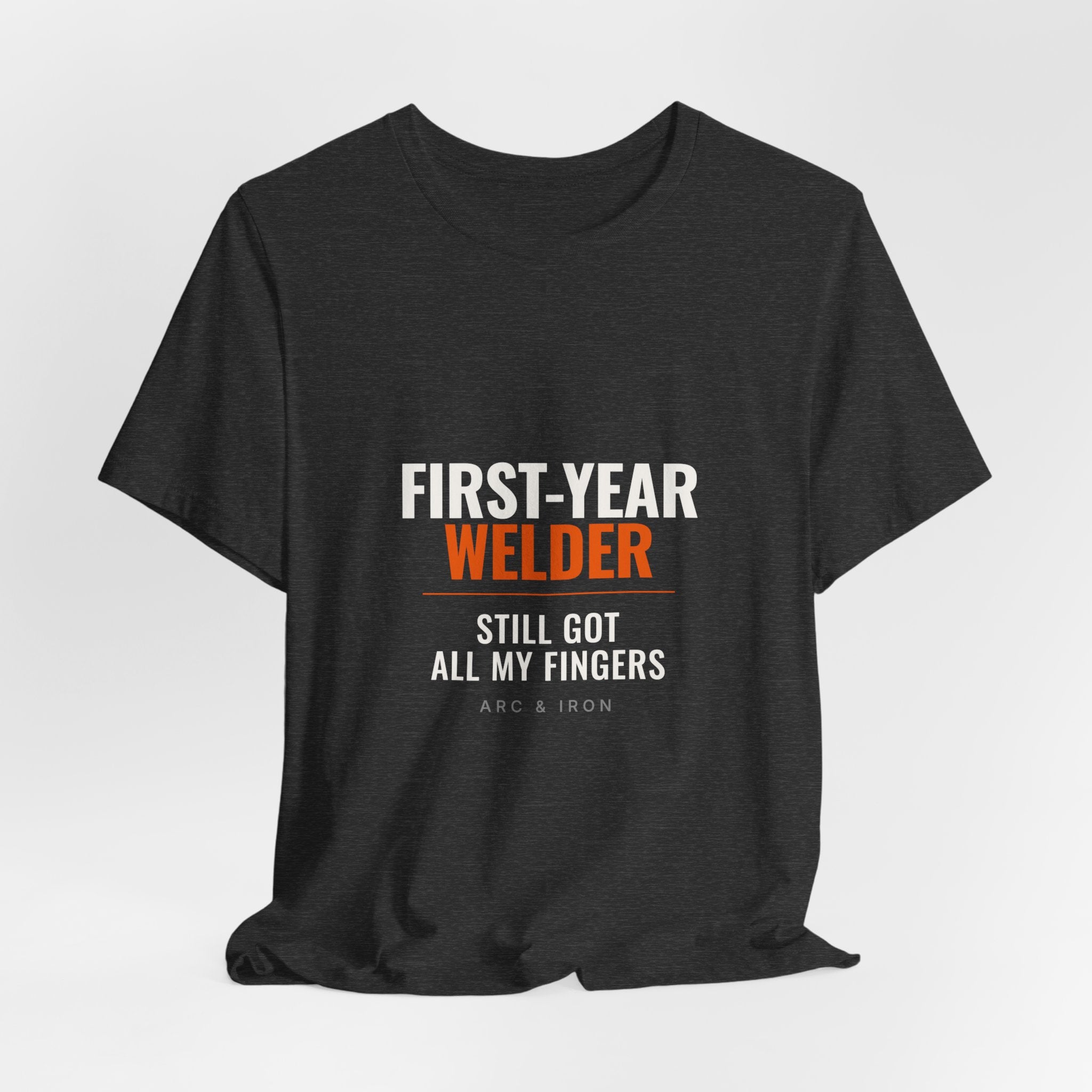 First-Year Welder — Still Got All My Fingers Tee