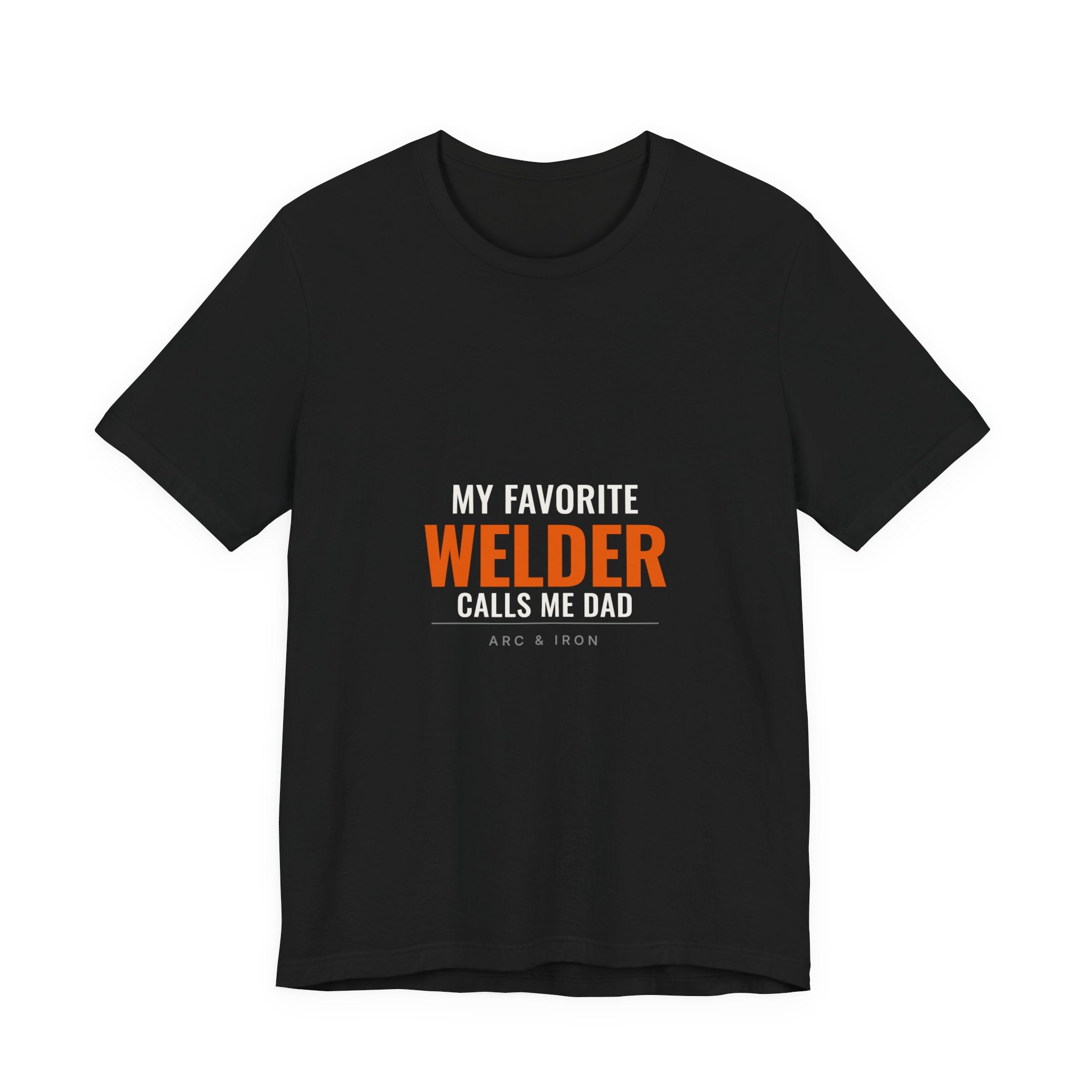 My Favorite Welder Calls Me Dad — Tee