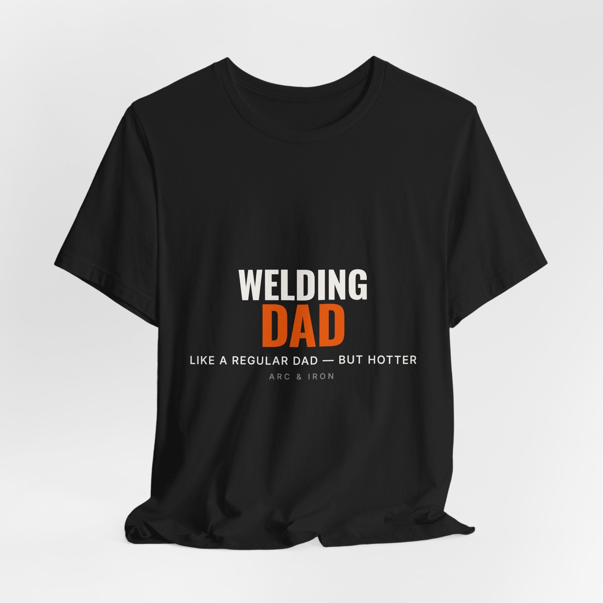 Welding Dad — Like a Regular Dad but Hotter Tee