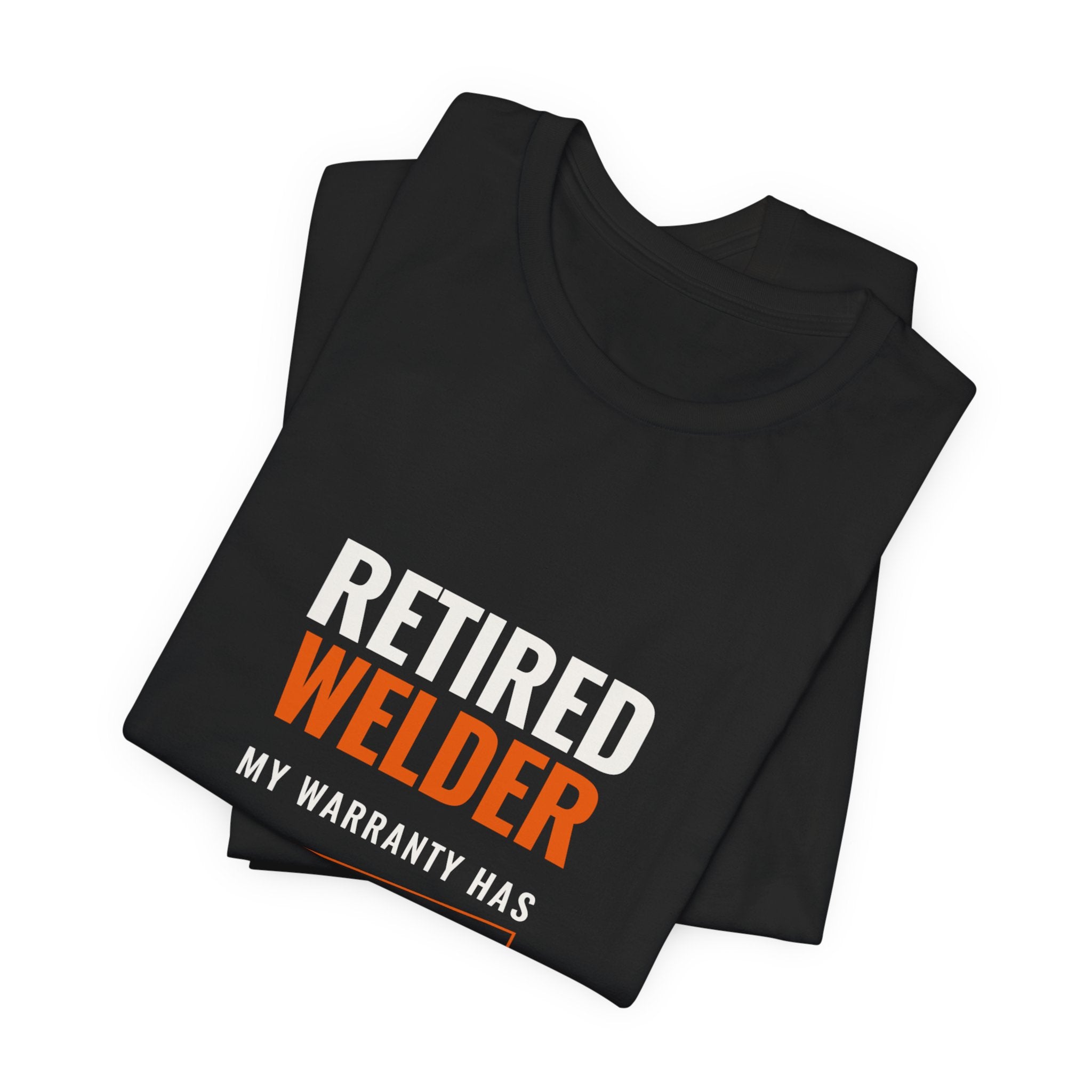 Retired Welder — My Warranty Has Expired Tee