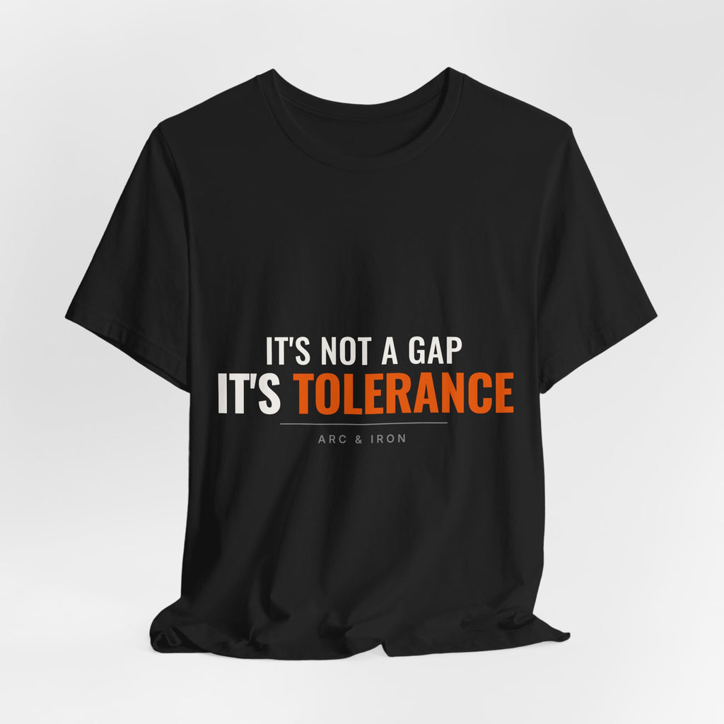 It's Not a Gap, It's Tolerance — Tee