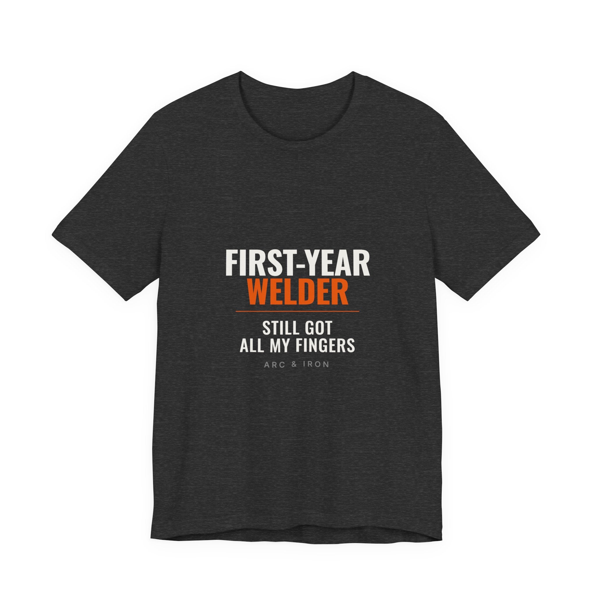 First-Year Welder — Still Got All My Fingers Tee