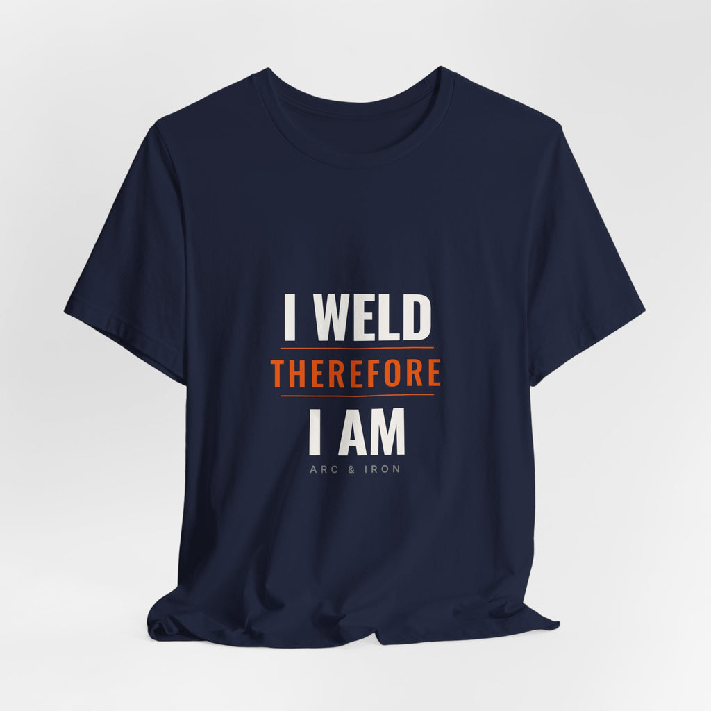 I Weld Therefore I Am — Unisex Tee