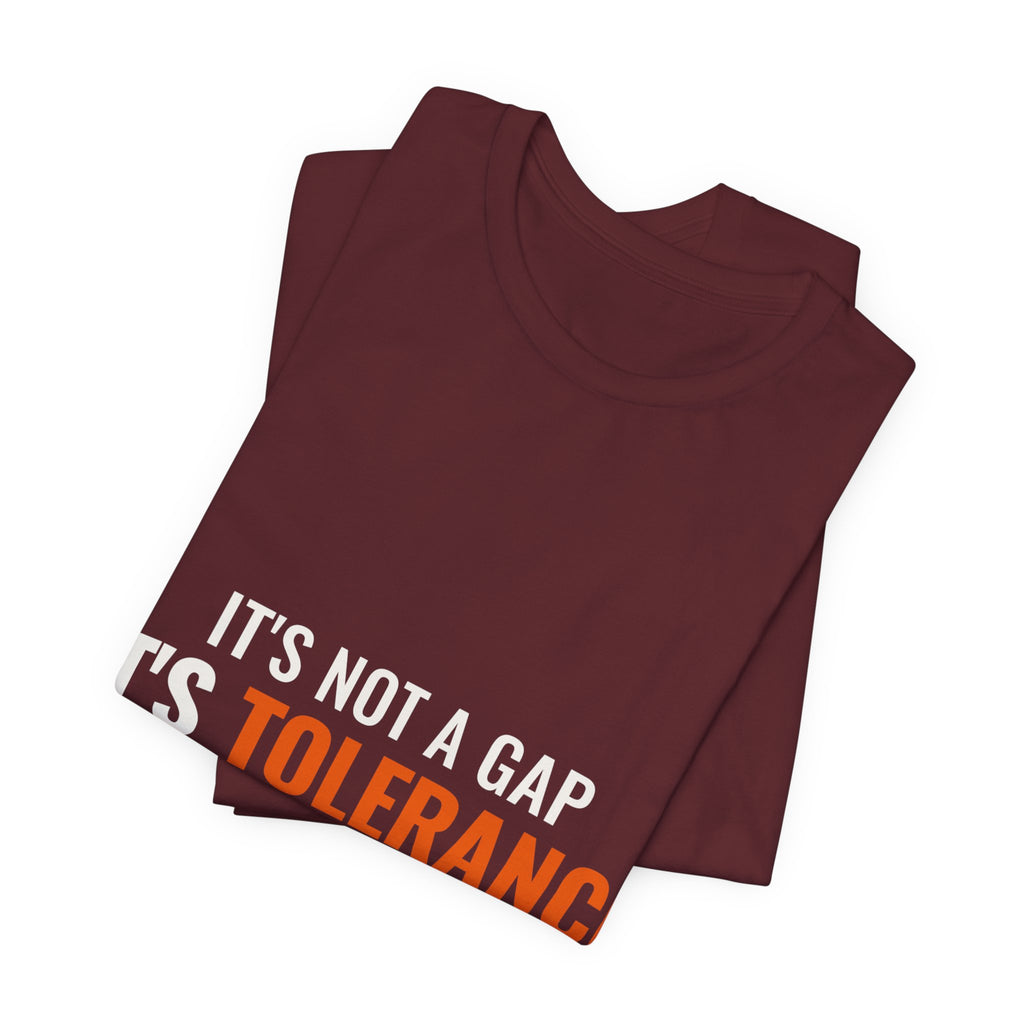 It's Not a Gap, It's Tolerance — Tee