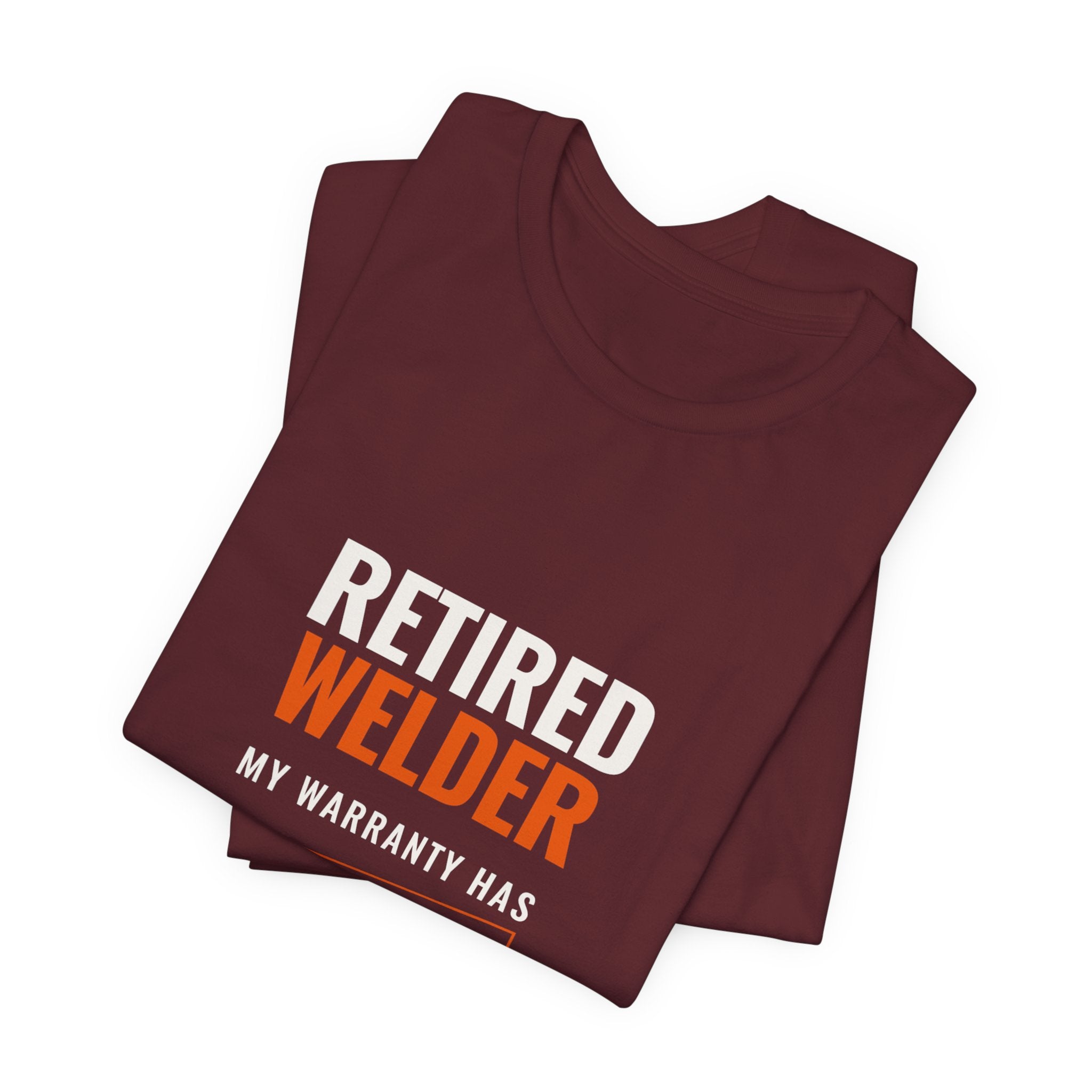 Retired Welder — My Warranty Has Expired Tee