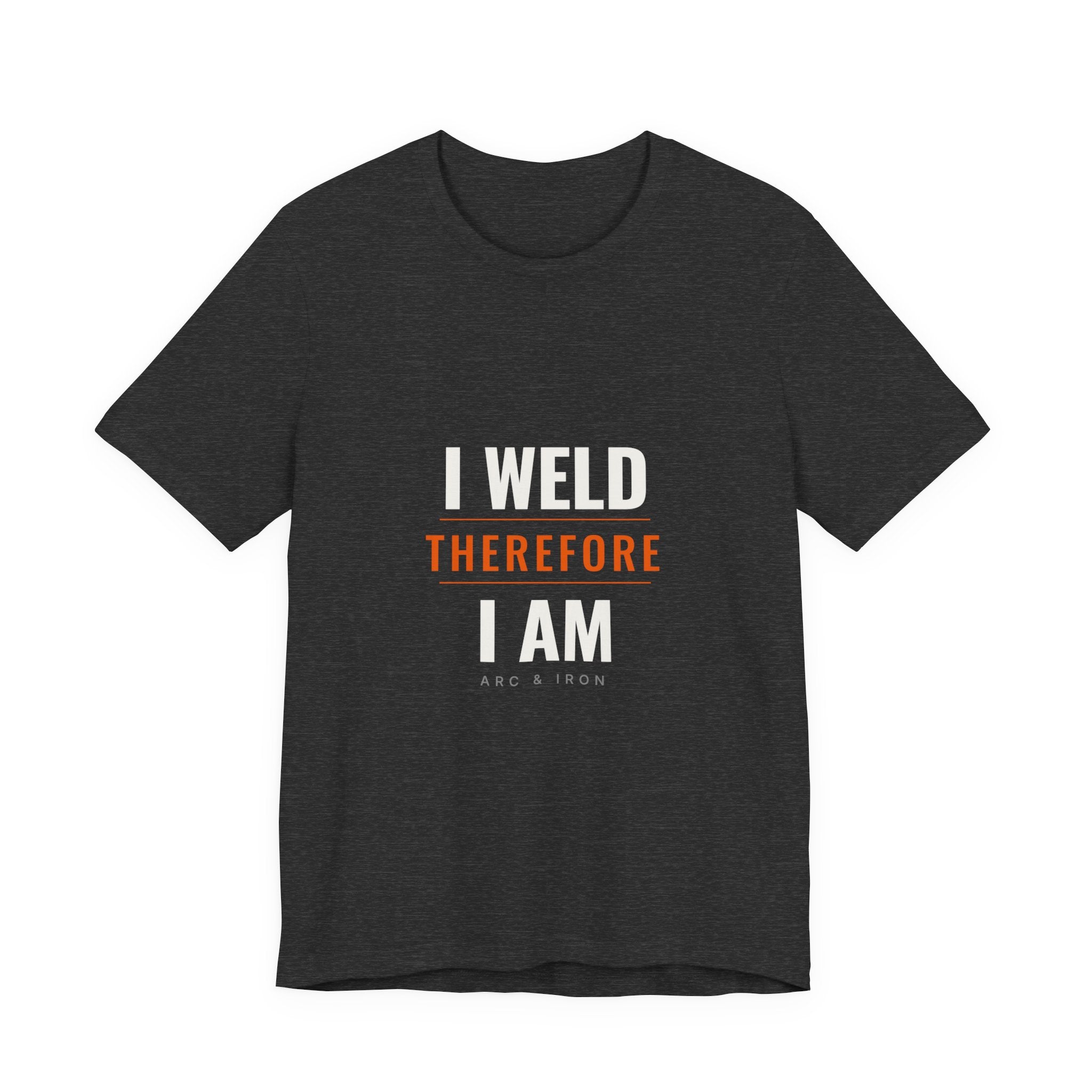I Weld Therefore I Am — Unisex Tee