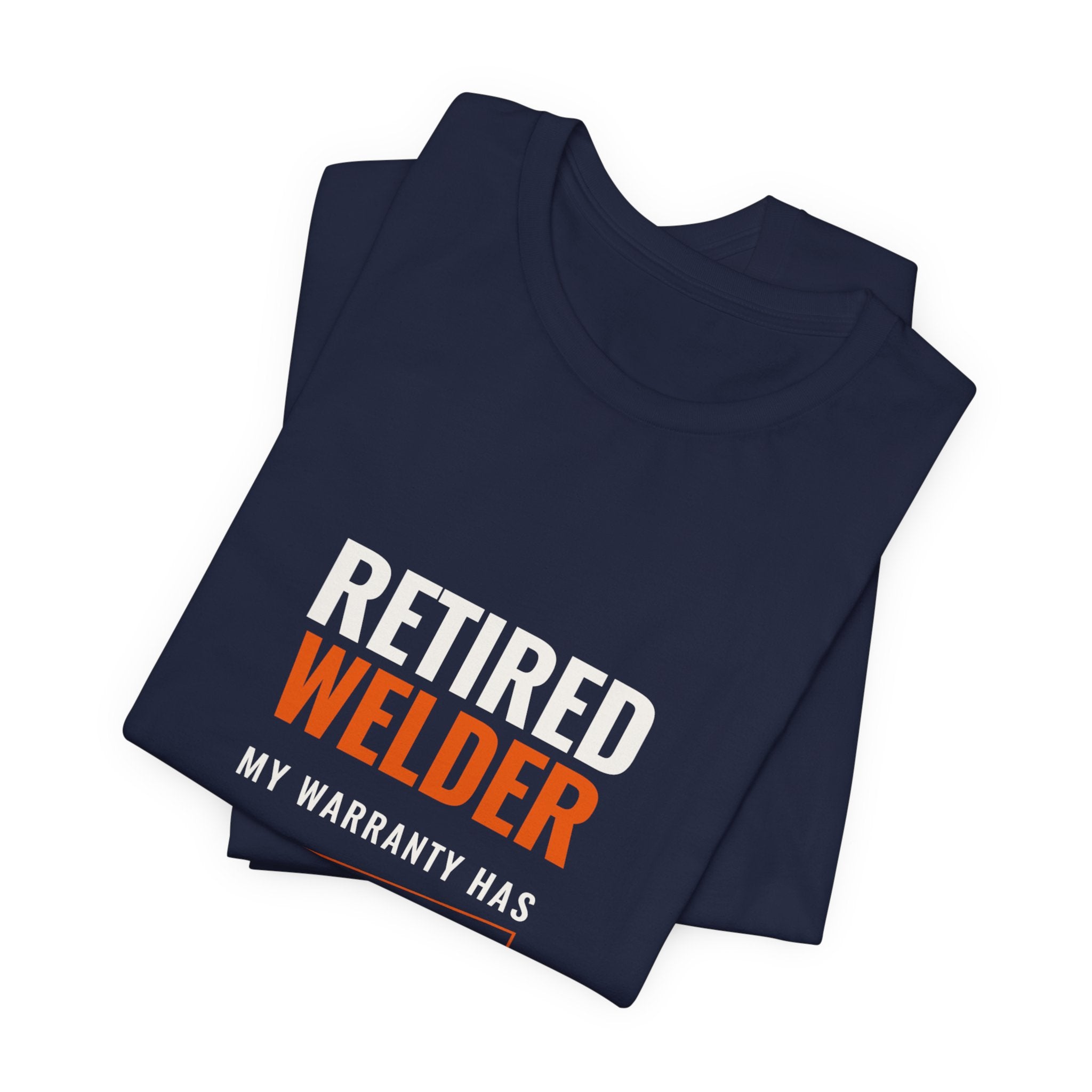 Retired Welder — My Warranty Has Expired Tee