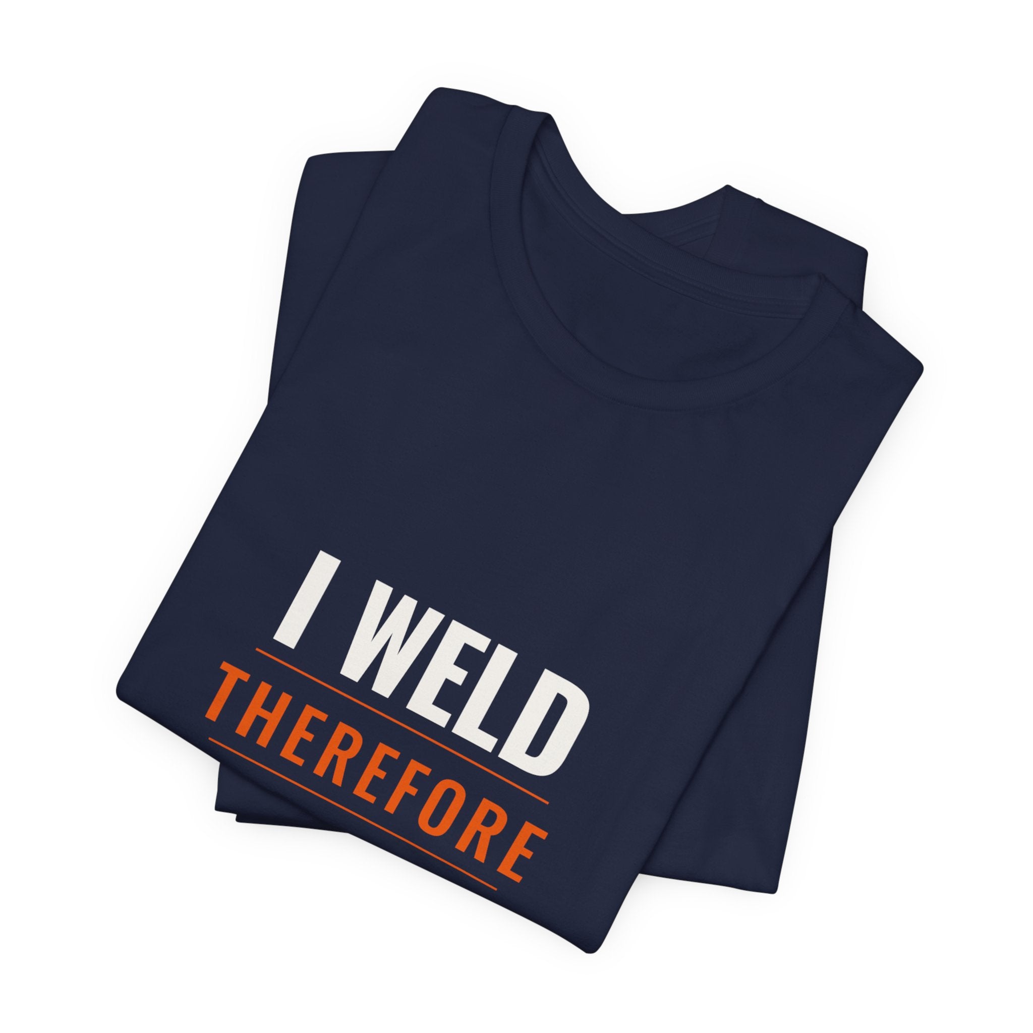 I Weld Therefore I Am — Unisex Tee