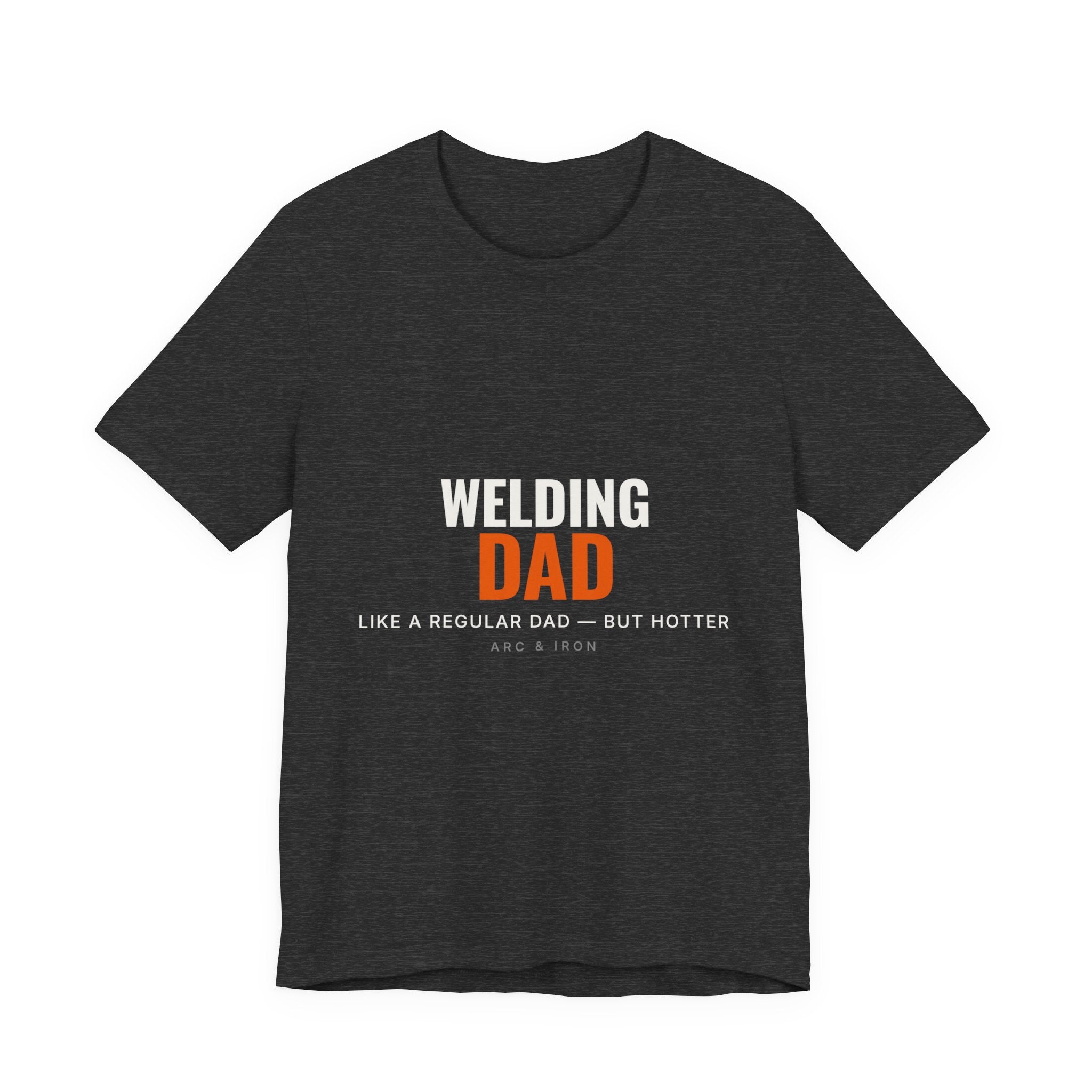 Welding Dad — Like a Regular Dad but Hotter Tee