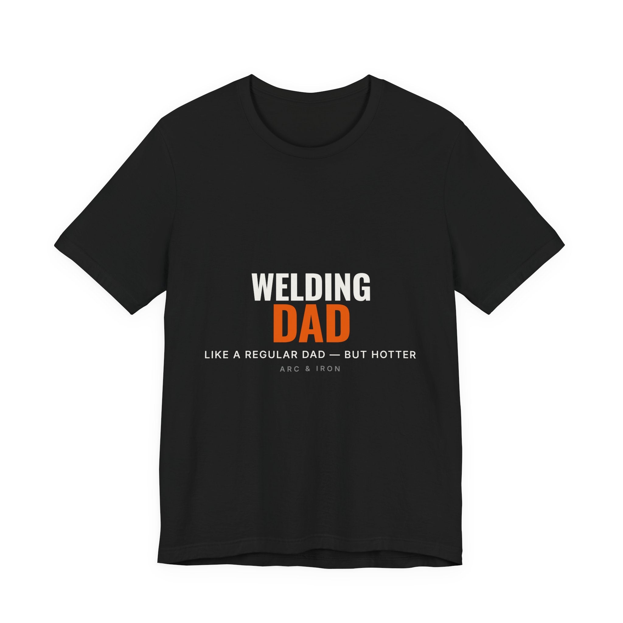 Welding Dad — Like a Regular Dad but Hotter Tee
