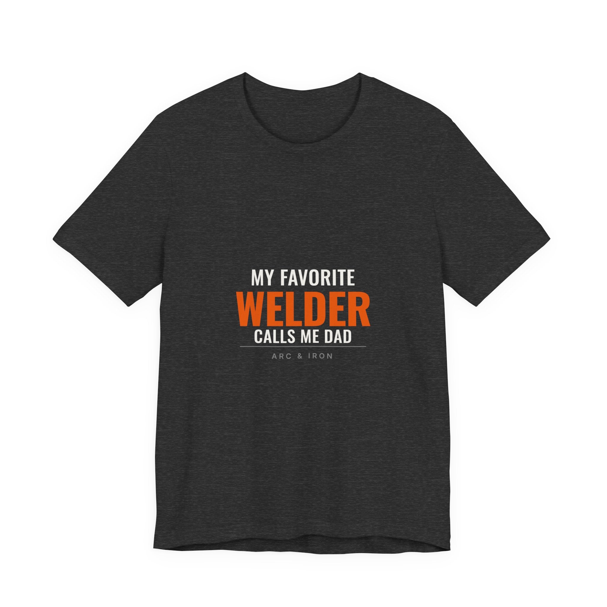 My Favorite Welder Calls Me Dad — Tee