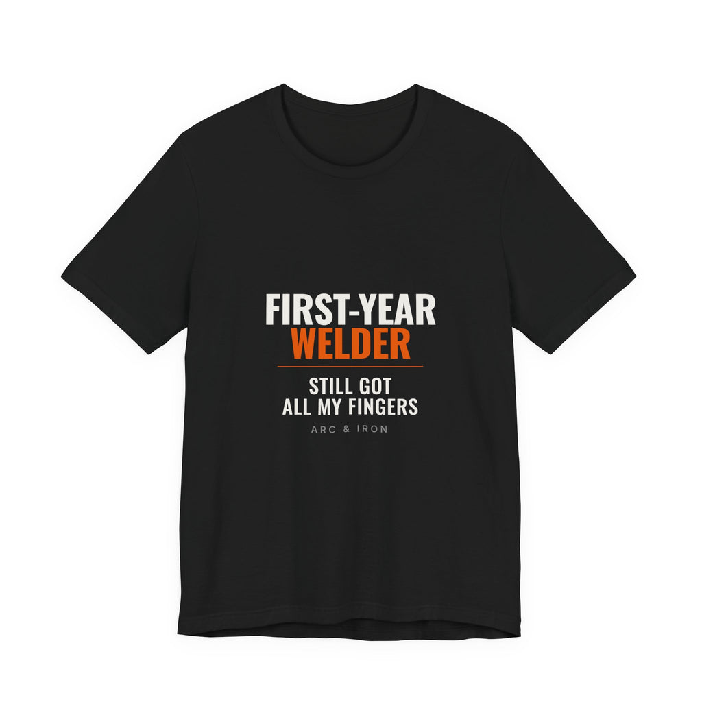 First-Year Welder apprentice t-shirt, Still Got All My Fingers