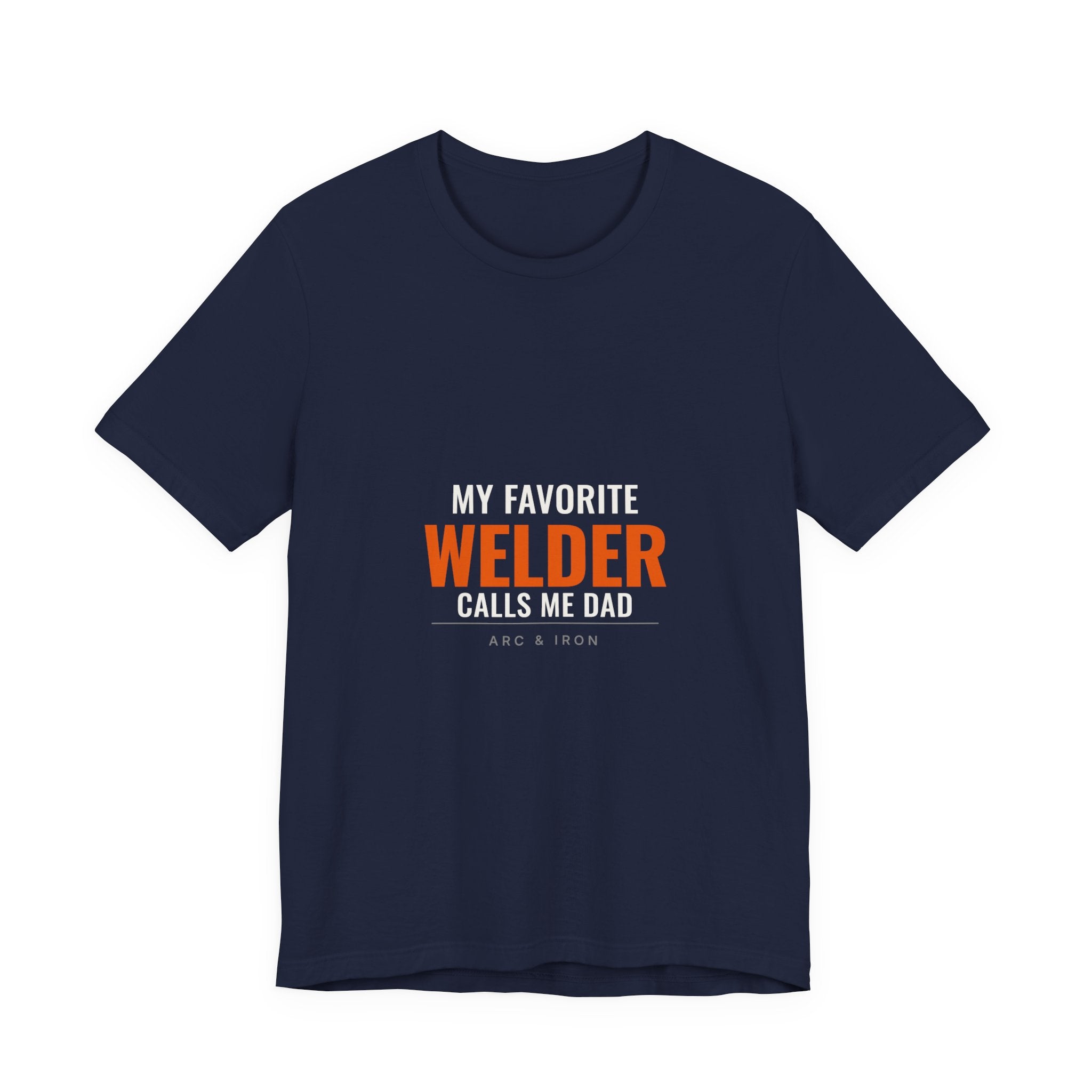 My Favorite Welder Calls Me Dad — Tee