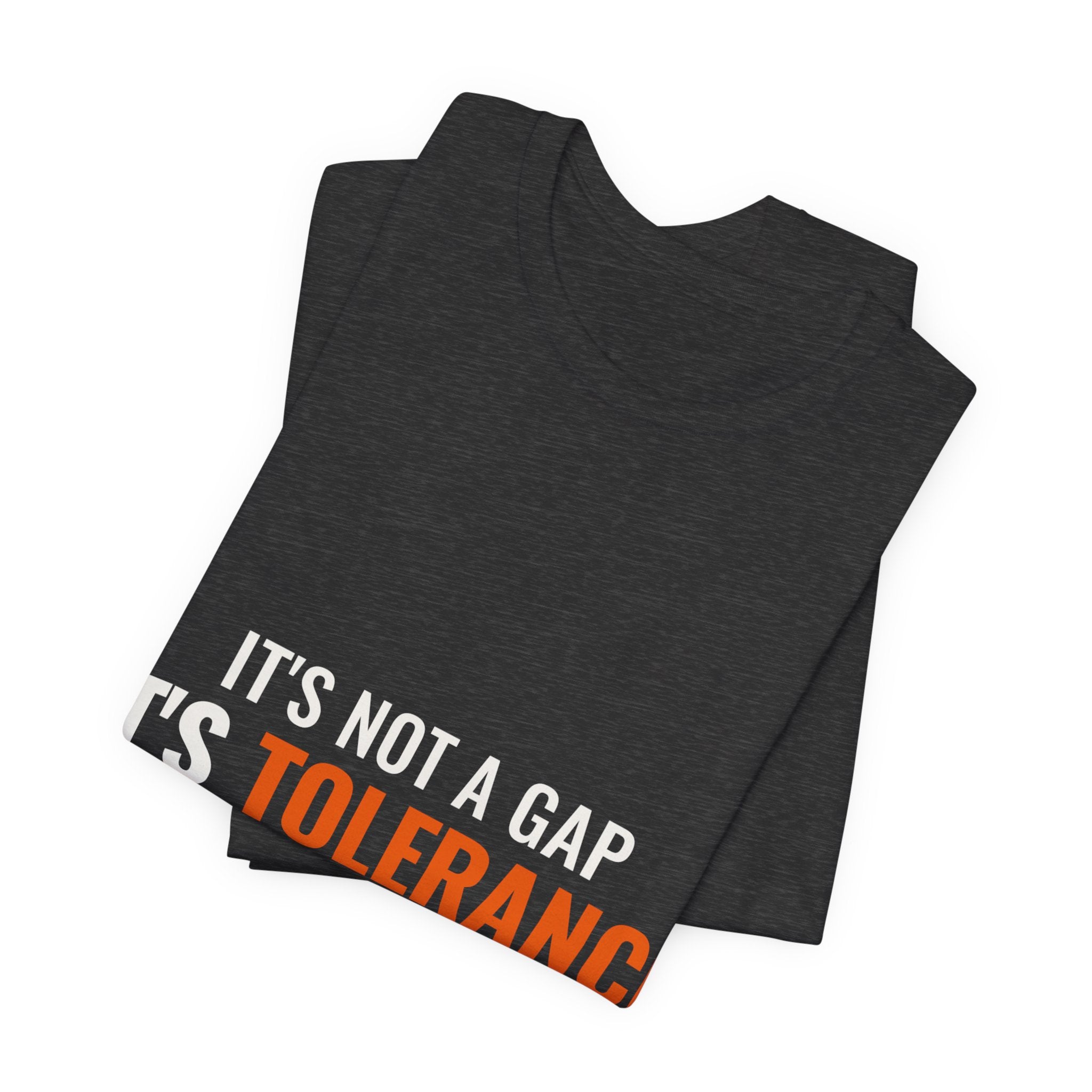 It's Not a Gap, It's Tolerance — Tee