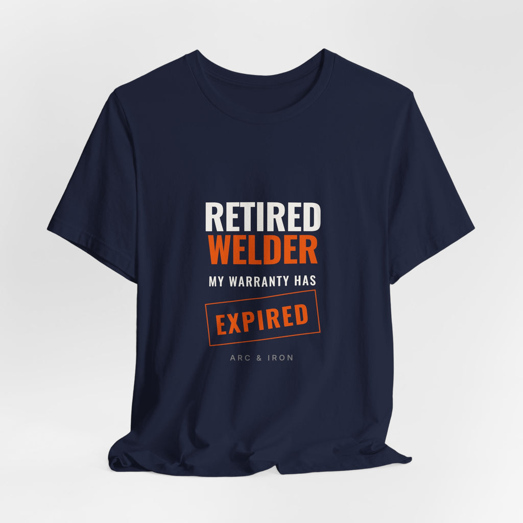 Retired Welder — My Warranty Has Expired Tee