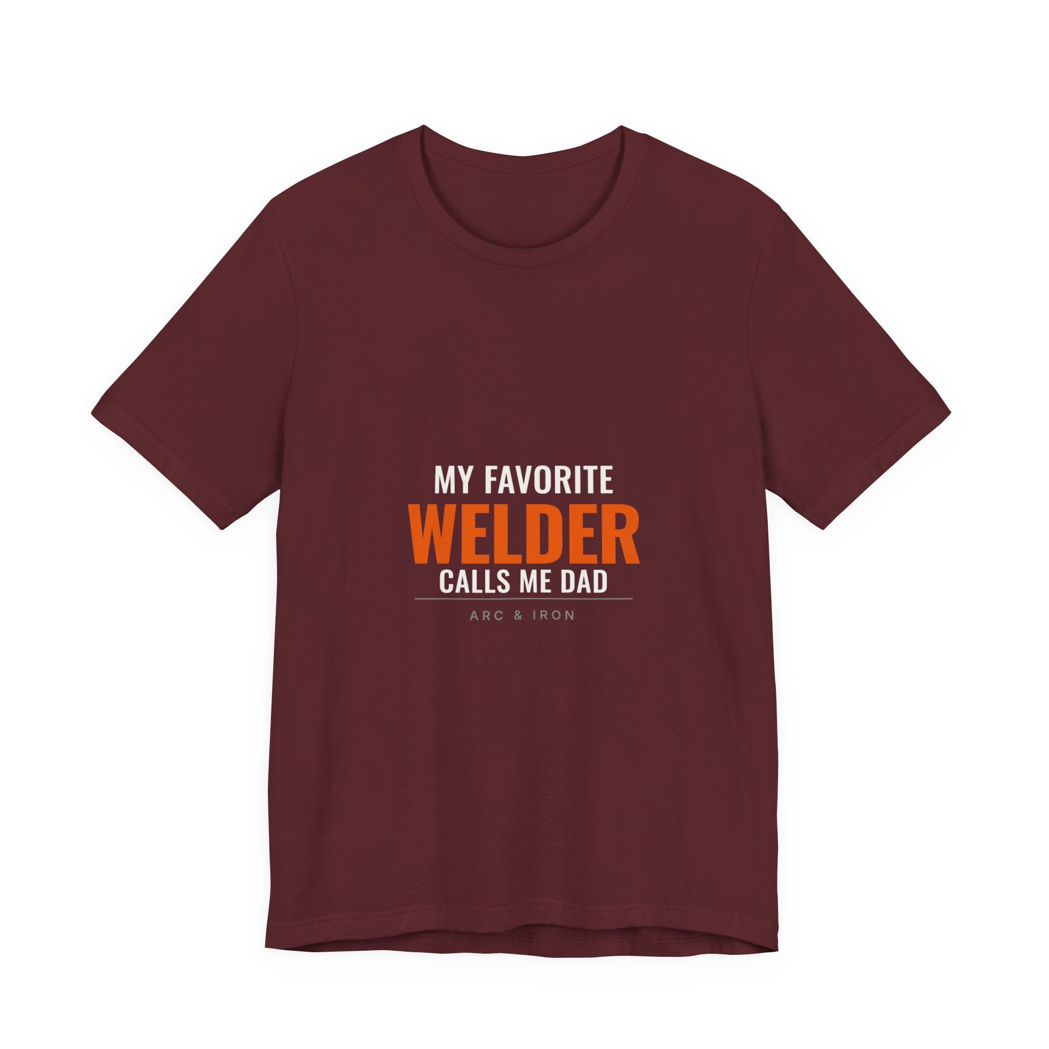 My Favorite Welder Calls Me Dad — Tee