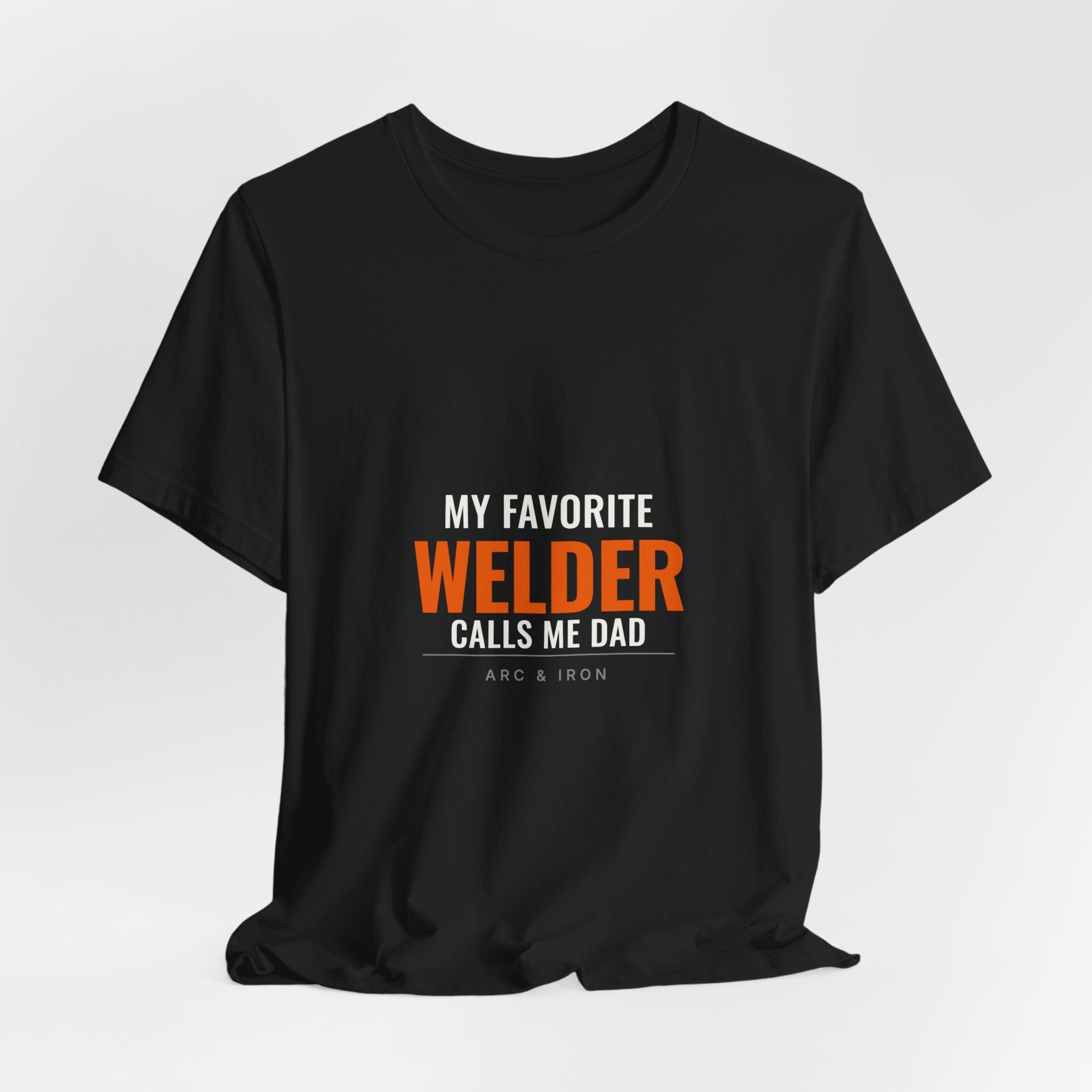 My Favorite Welder Calls Me Dad — Tee