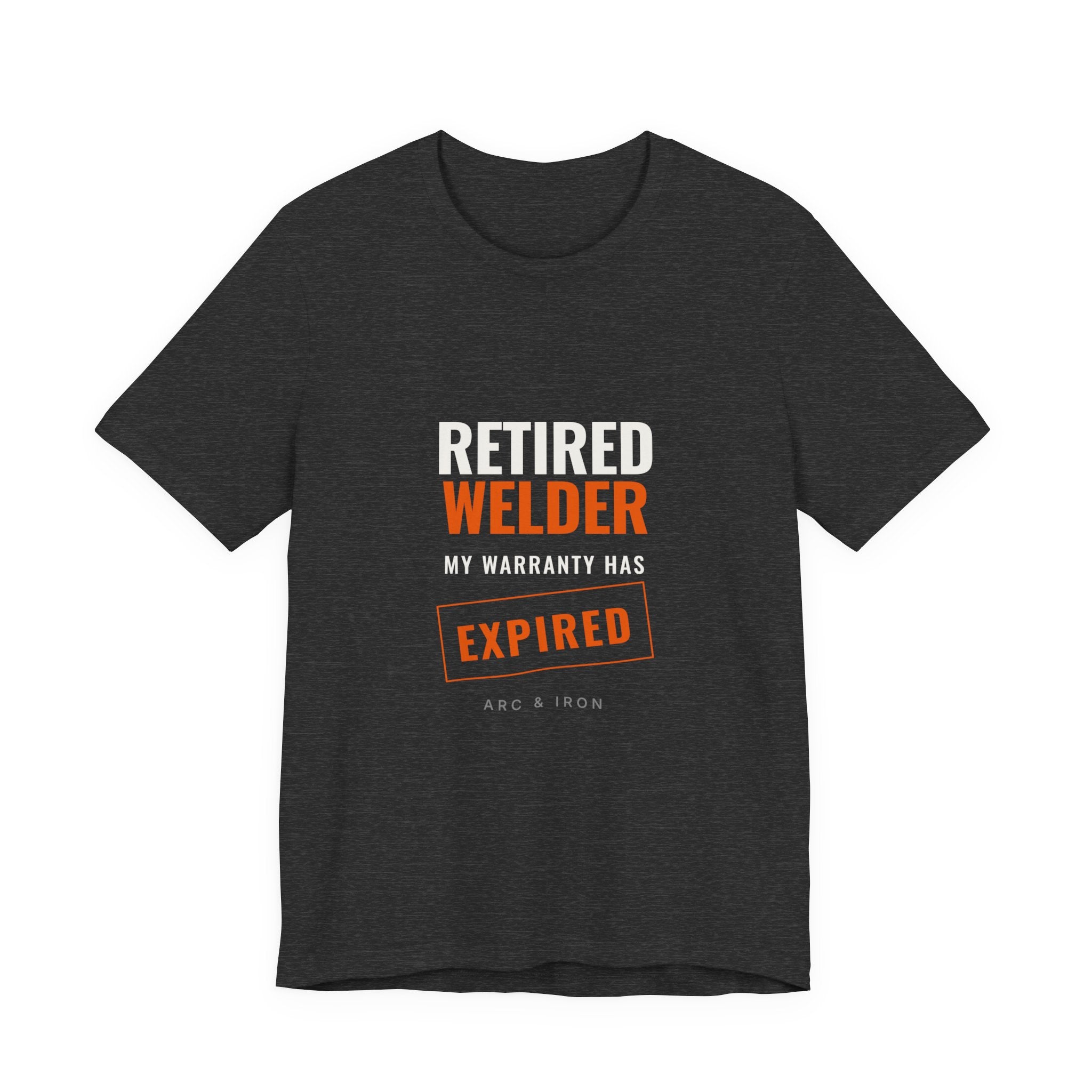 Retired Welder — My Warranty Has Expired Tee