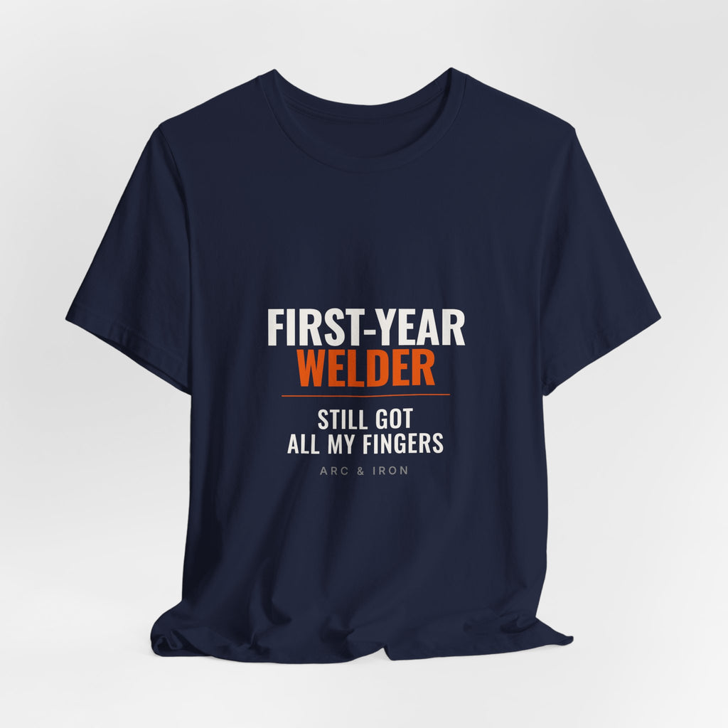 First-Year Welder — Still Got All My Fingers Tee