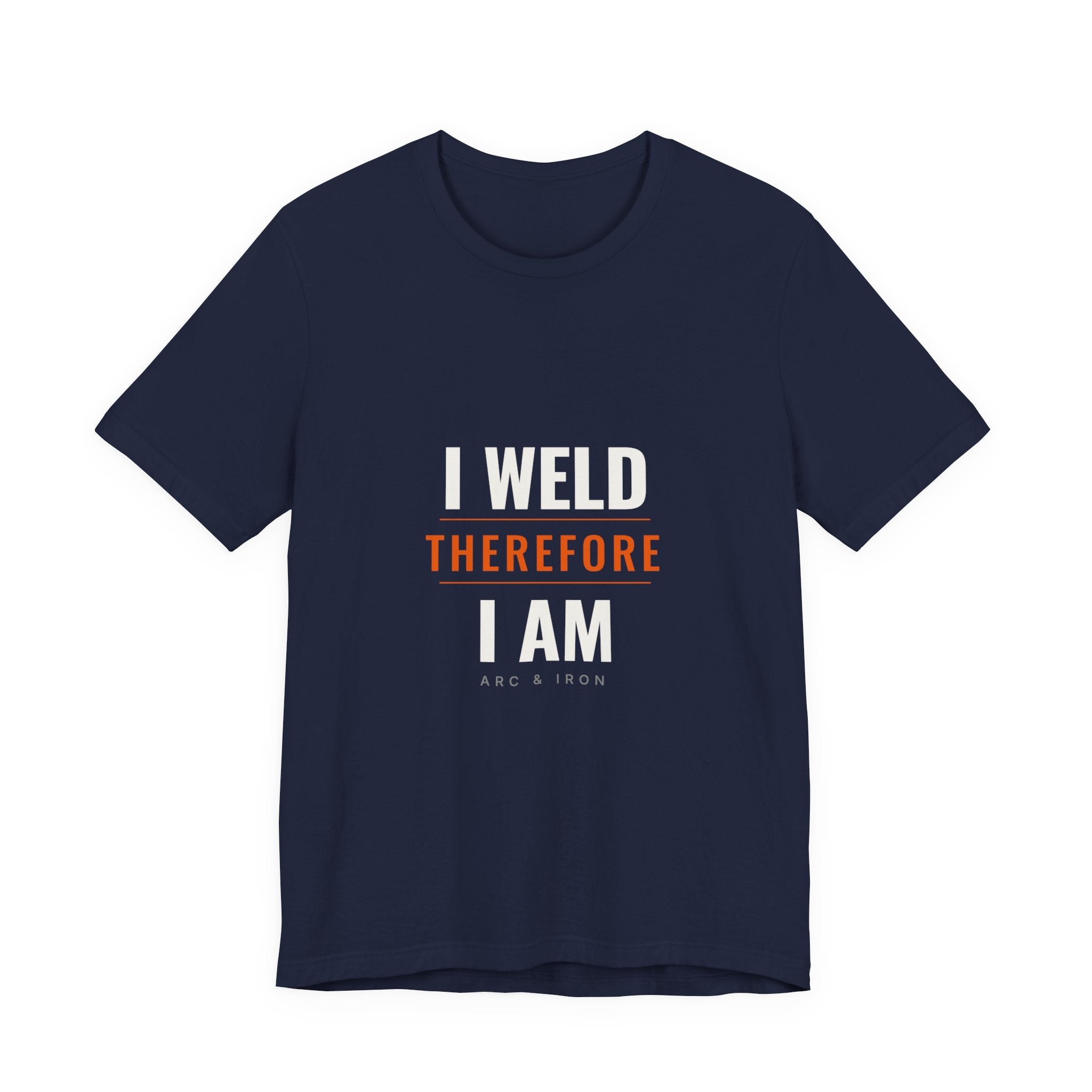 I Weld Therefore I Am — Unisex Tee