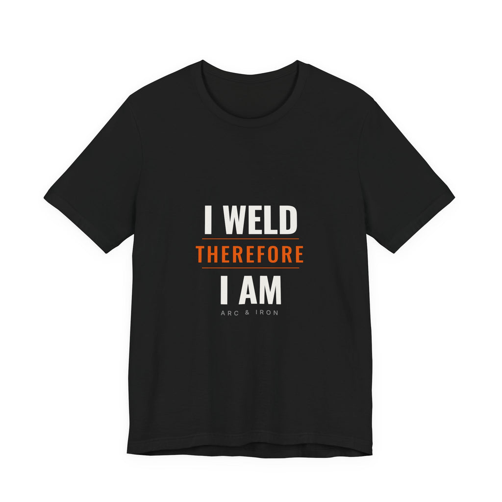 I Weld Therefore I Am — Unisex Tee