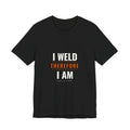 I Weld Therefore I Am — Unisex Tee