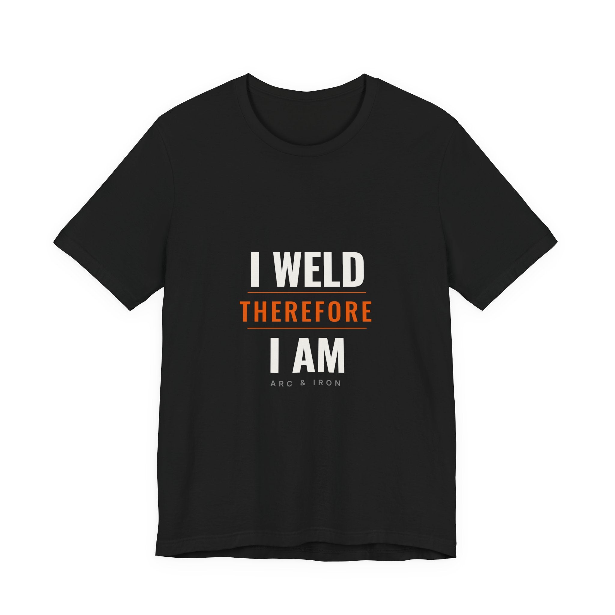 I Weld Therefore I Am — Unisex Tee